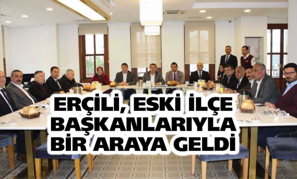 Erçili, Eski İlçe Başkanlarıyla Bir Araya Geldi