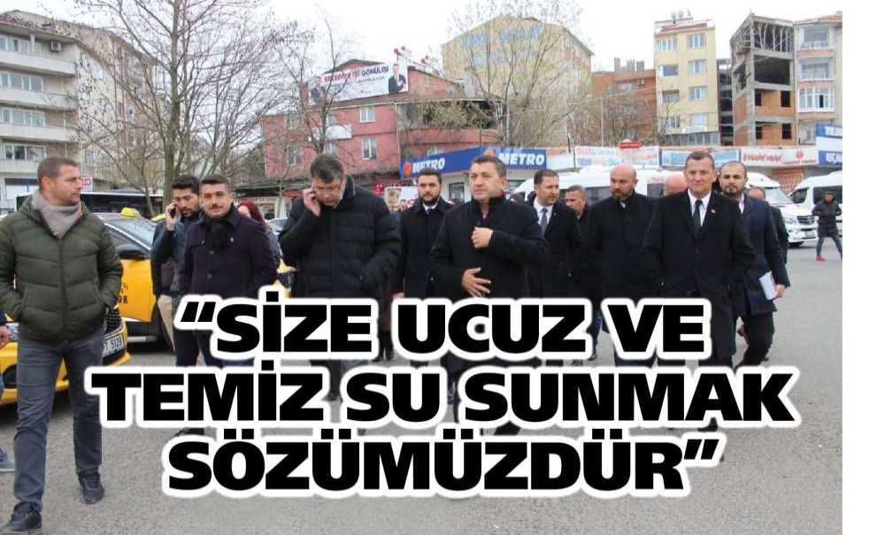 “Size Ucuz Ve Temiz Su Sunmak Sözümüzdür”