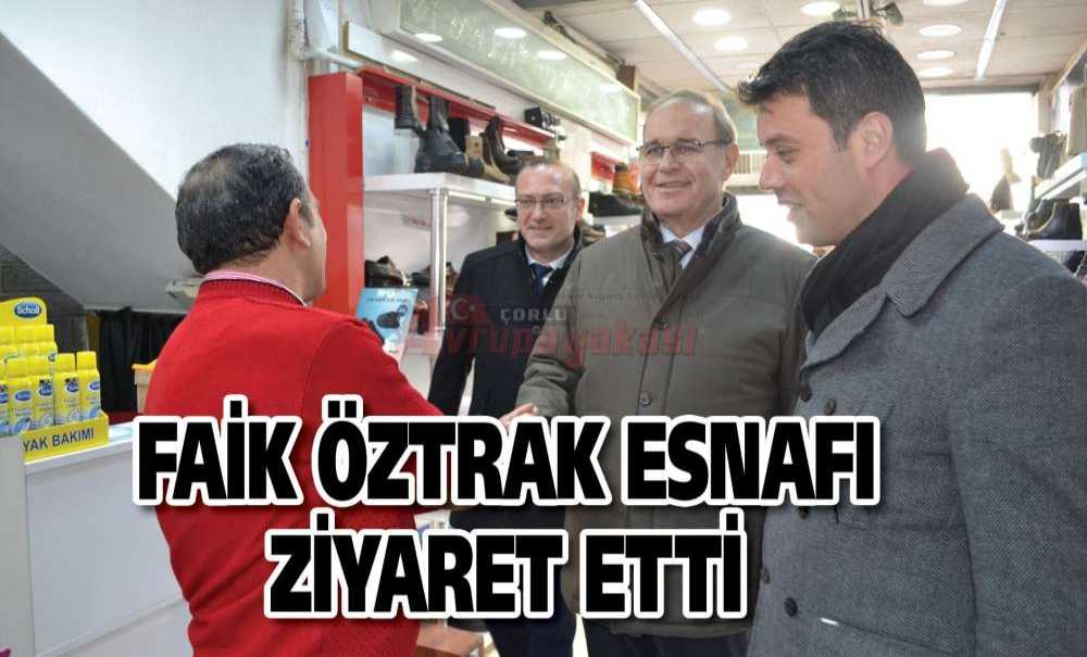 Faik Öztrak Esnafı Ziyaret Etti