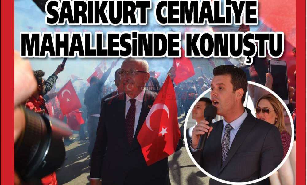 Sarıkurt'tan Cemaliye Mahallesinde Konuştu