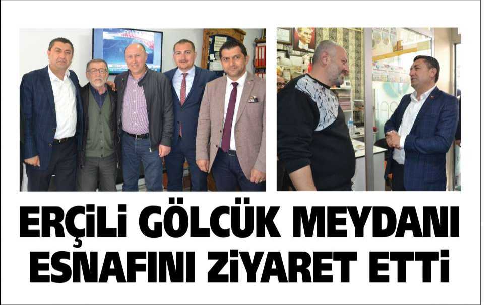 Erçili Gölcük Meydanı Esnafını Ziyaret Etti