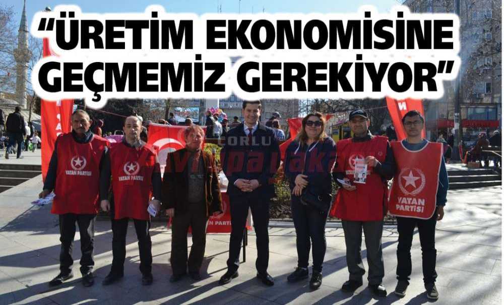 “Üretim Ekonomisine Geçmemiz Gerekiyor”