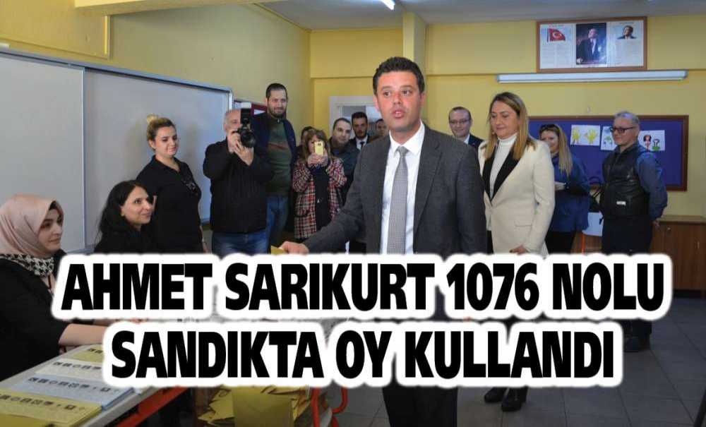 Ahmet Sarıkurt 1076 Nolu Sandıkta Oy Kullandı