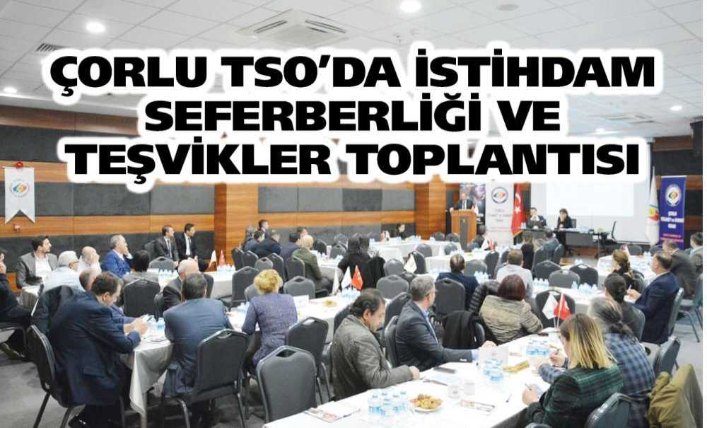 Çorlu Tso'da İstihdam Seferberliği Ve Teşvikler Toplantısı