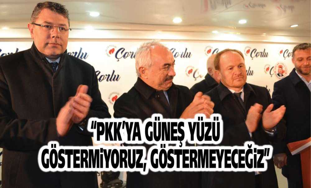 “Pkk'ya Güneş Yüzü Göstermiyoruz, Göstermeyeceğiz”