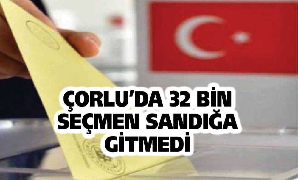Çorlu'da 32 Bin Seçmen Sandığa Gitmedi