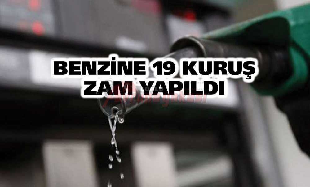 Benzine 19 Kuruş Zam Yapıldı