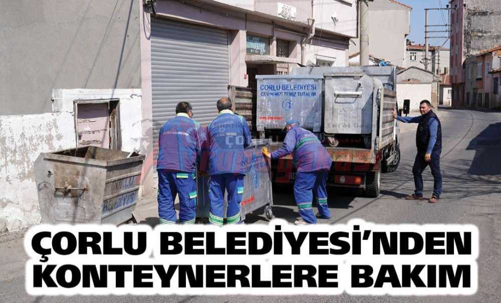 Çorlu Belediyesi'nden Konteynerlere Bakım