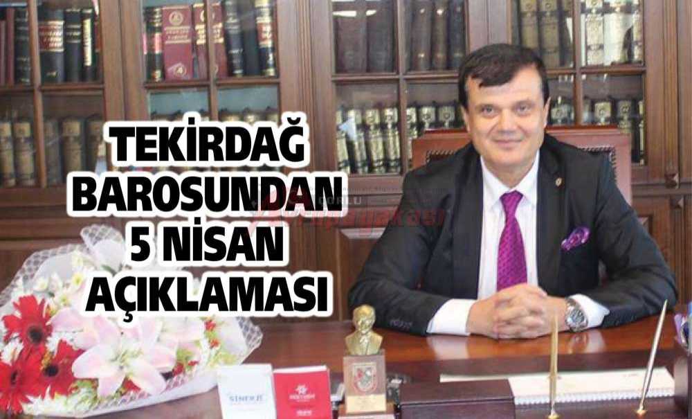 Tekirdağ Barosundan 5 Nisan Açıklaması