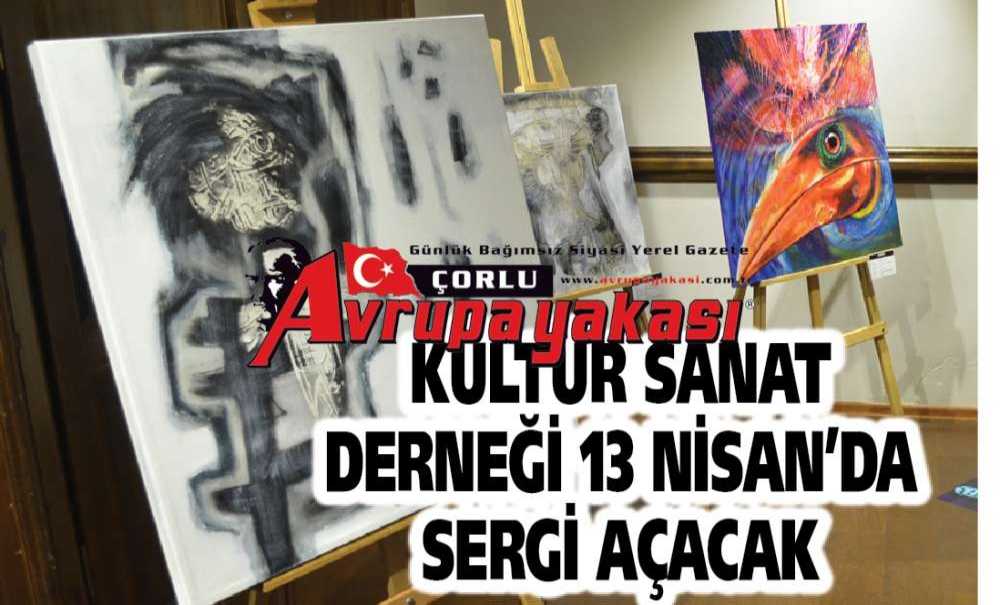 Kültür Sanat Derneği 13 Nisan'da Sergi Açacak