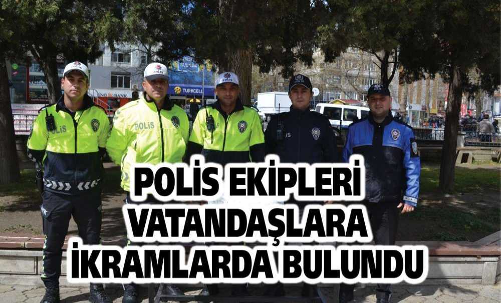 Polis Ekipleri Vatandaşlara İkramlarda Bulundu