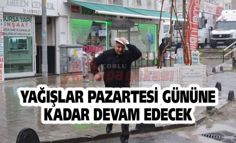Yağışlar Pazartesi Gününe Kadar Devam Edecek