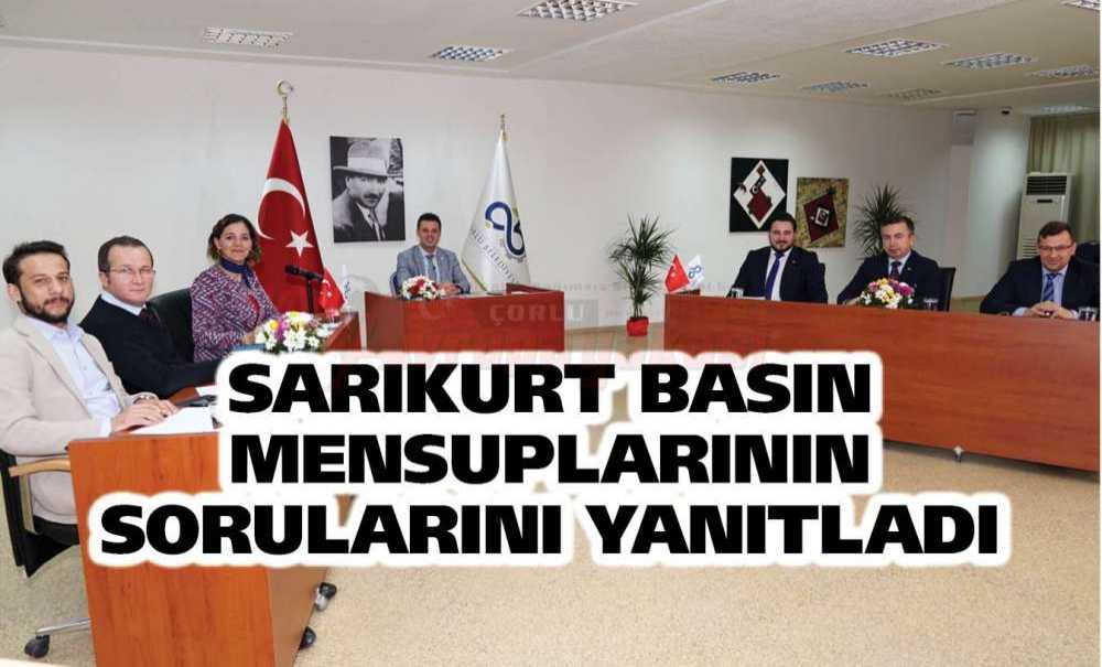 Sarıkurt Basın Mensuplarının Sorularını Yanıtladı