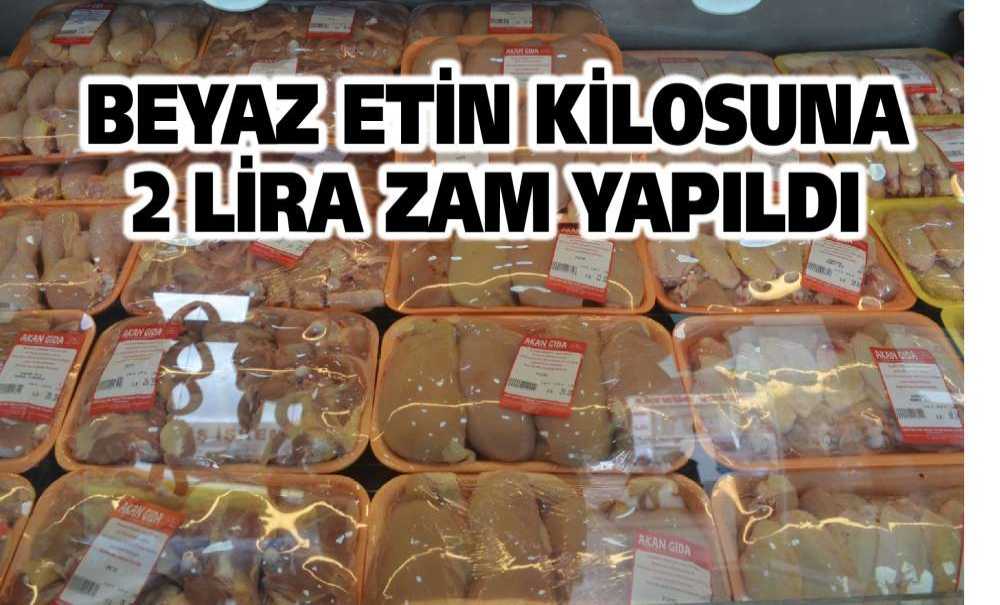 Beyaz Etin Kilosuna 2 Lira Zam Yapıldı