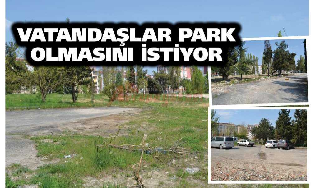 Vatandaşlar Park Olmasını İstiyor