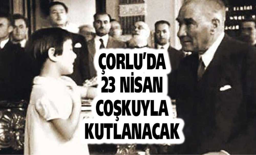 Çorlu'da 23 Nisan Coşkuyla Kutlanacak