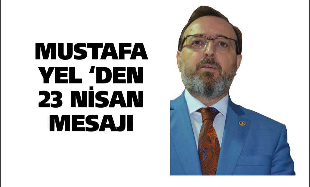 Mustafa Yel ‘Den 23 Nisan Mesajı