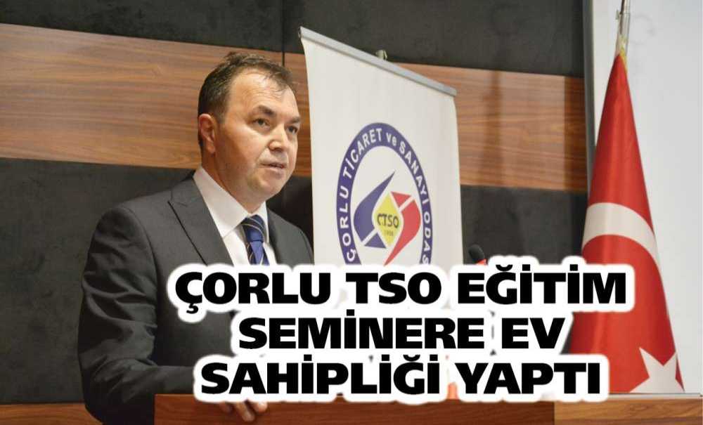 Çorlu Tso Eğitim Seminere Ev Sahipliği Yaptı
