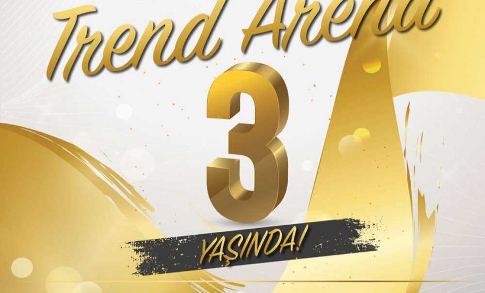 Trend Arena 3 Yaşında