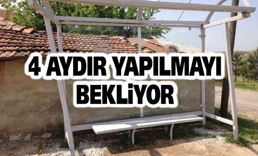 4 Aydır Yapılmayı Bekliyor