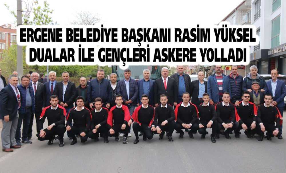 Ergene Belediye Başkanı Rasim Yüksel Dualar İle Gençleri Askere Yolladı