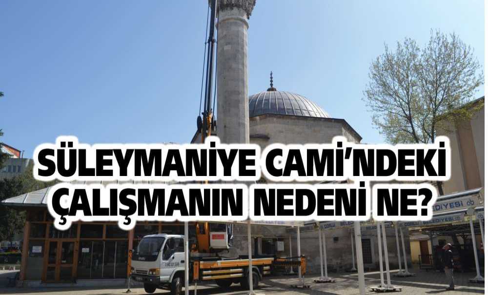 Süleymaniye Cami'ndeki Çalışmanın Nedeni Ne?
