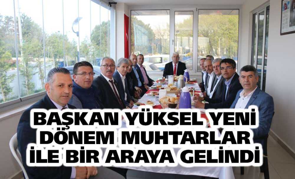 Başkan Yüksel Yeni Dönem Muhtarlar İle Bir Araya Gelindi