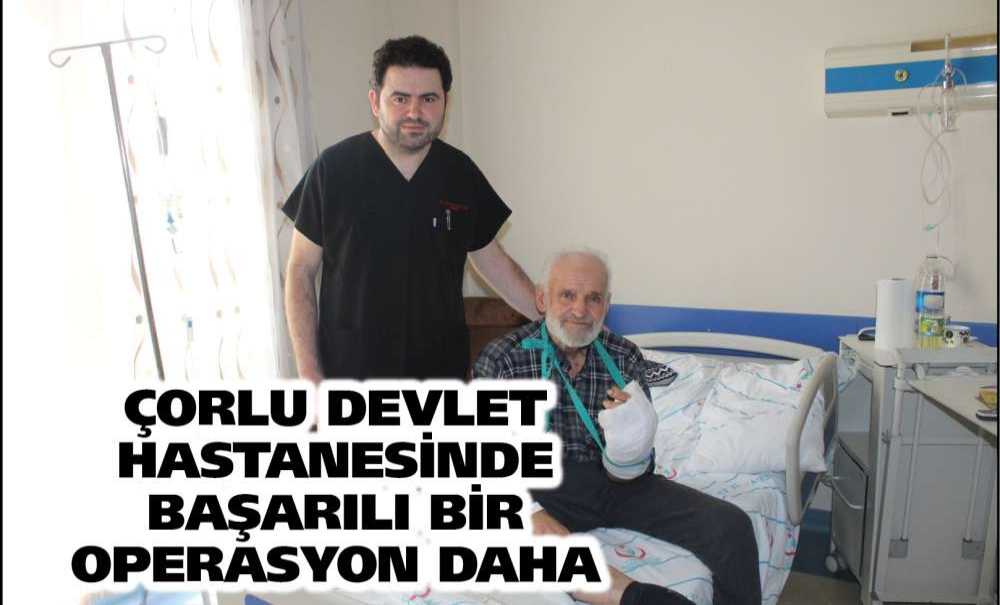 Çorlu Devlet Hastanesinde Başarılı Bir Operasyon Daha