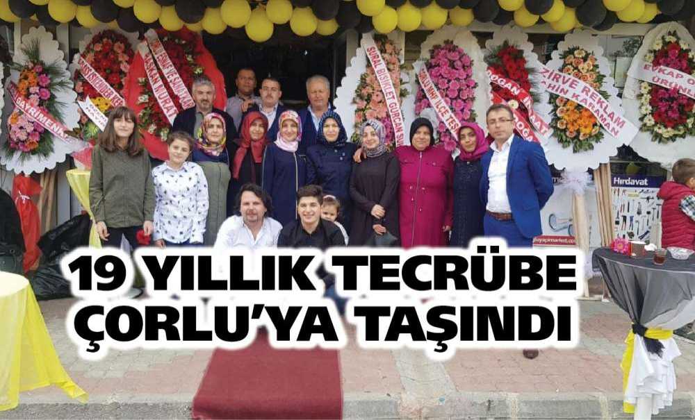 19 Yıllık Tecrübe Çorlu'ya Taşındı
