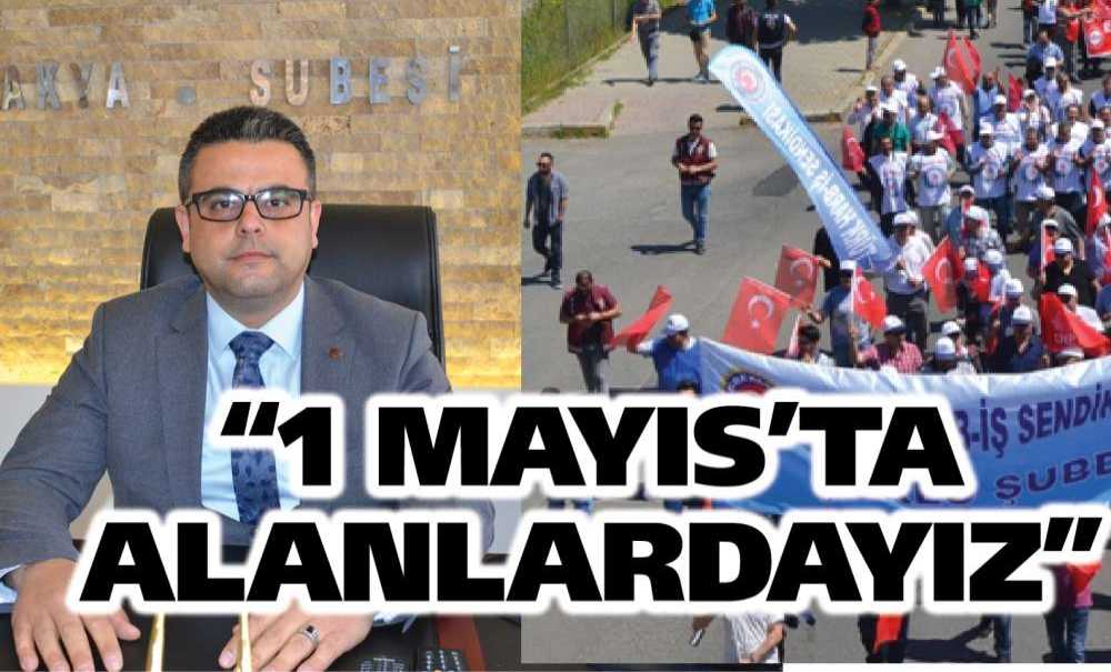 “1 Mayıs'ta Alanlardayız”