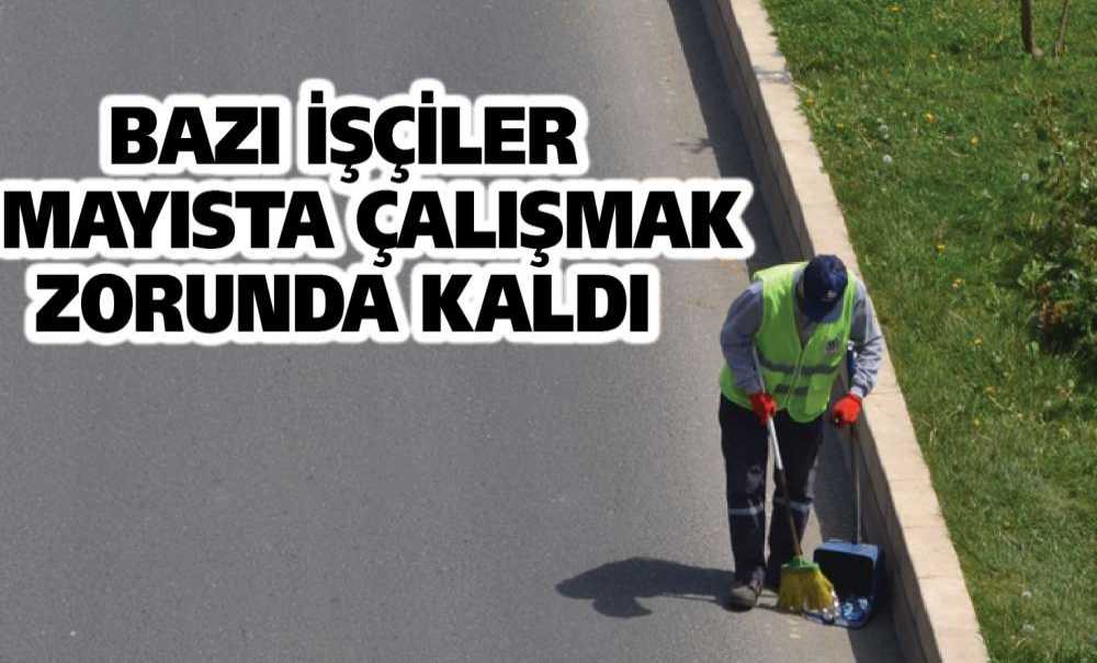 Bazı İşçiler 1 Mayısta Çalışmak Zorunda Kaldı