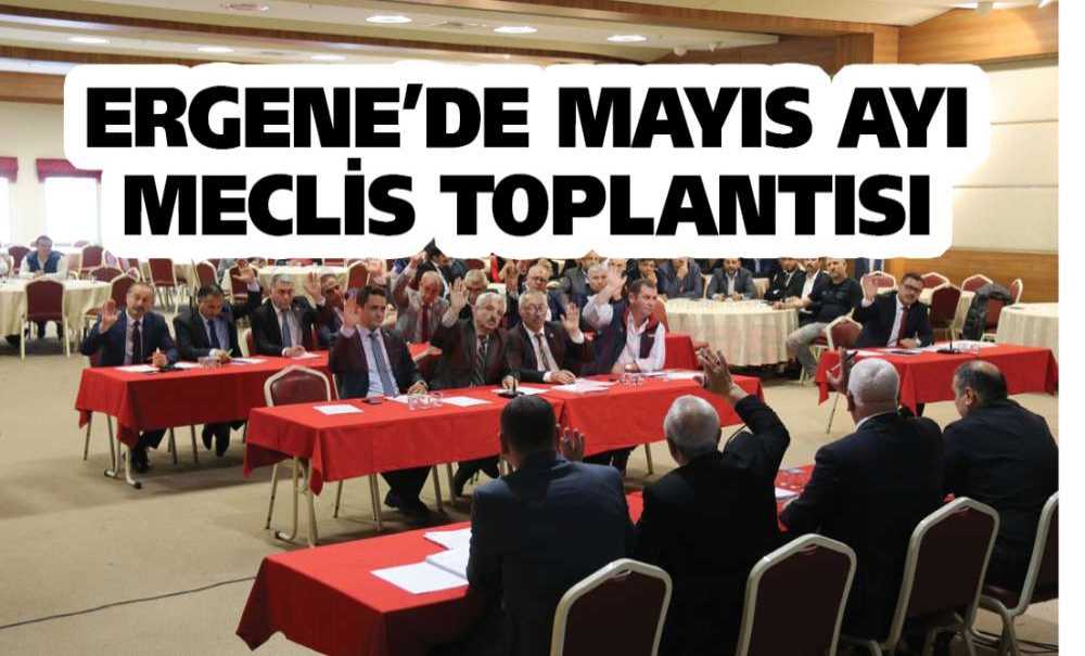 Ergene'de Mayıs Ayı Meclis Toplantısı Yapıldı