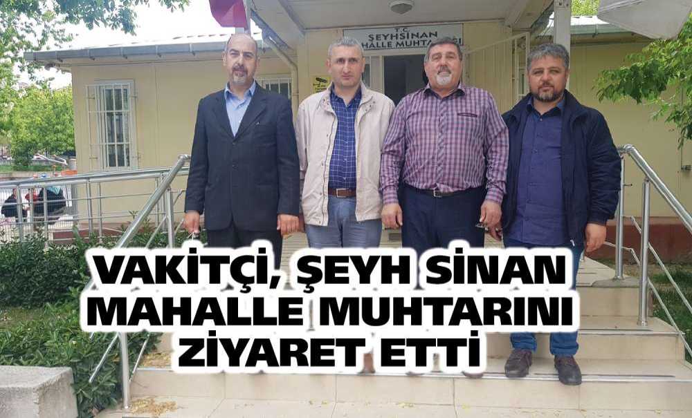 Vakitçi, Şeyh Sinan Mahalle Muhtarını Ziyaret Etti