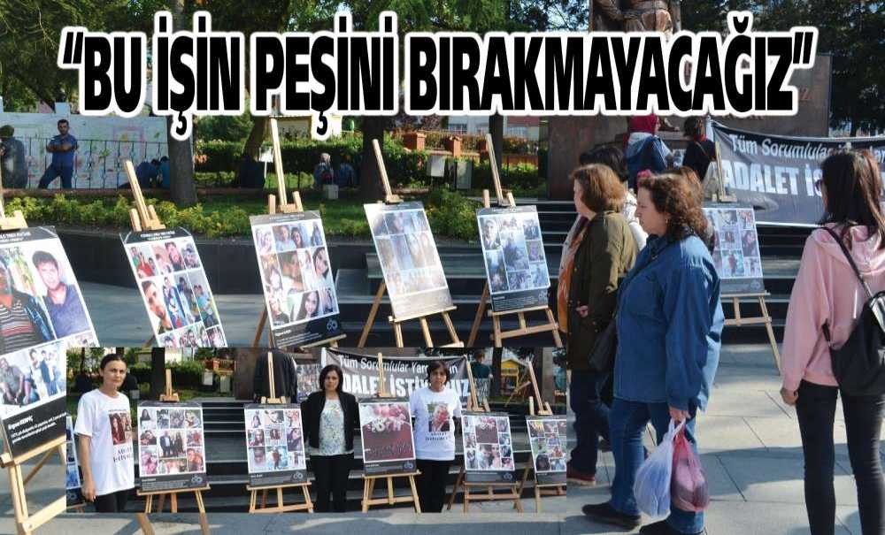 “Bu İşin Peşini Bırakmayacağız”