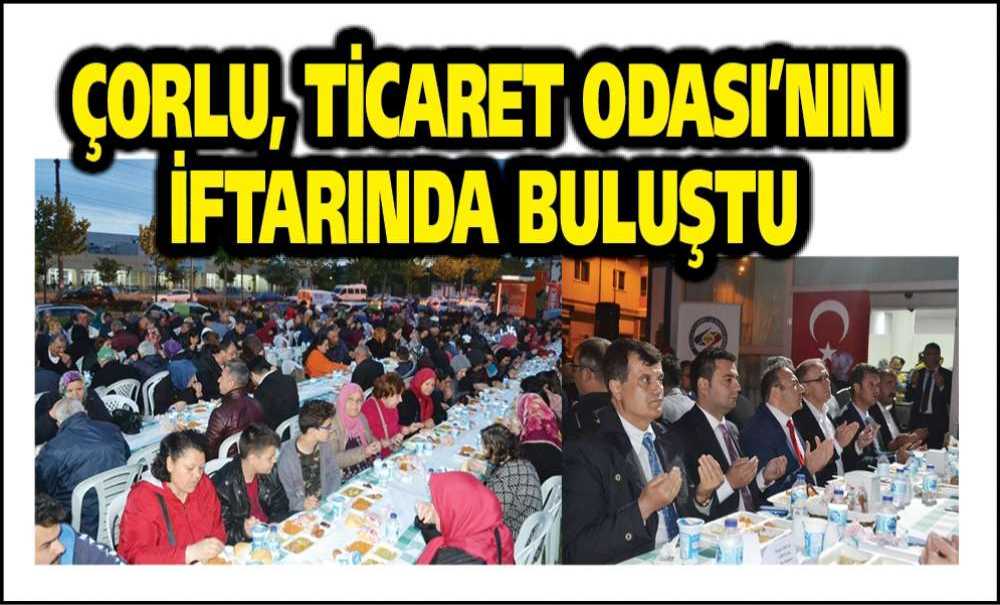 Çorlu, Ticaret Odası'nın İftarında Buluştu