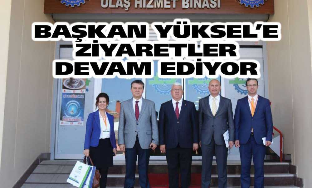 Başkan Yüksel'e Ziyaretler Devam Ediyor
