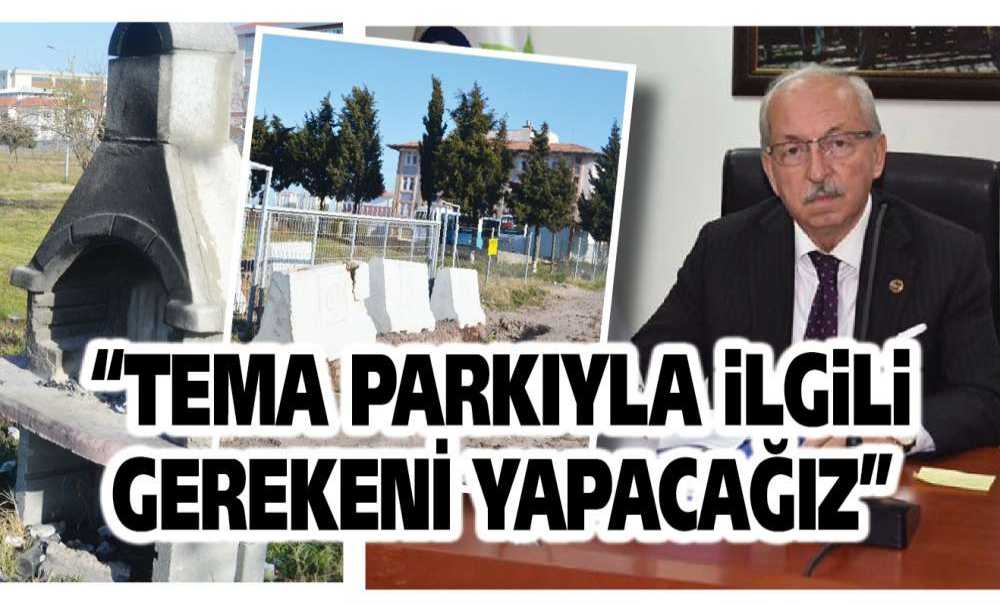 “Tema Parkıyla İlgili Gerekeni Yapacağız”