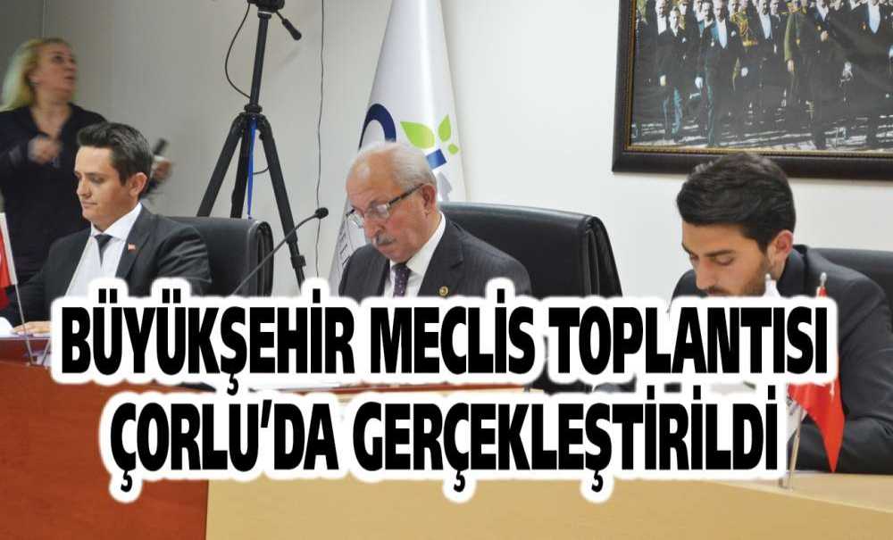 Büyükşehir Meclis Toplantısı Çorlu'da Gerçekleştirildi