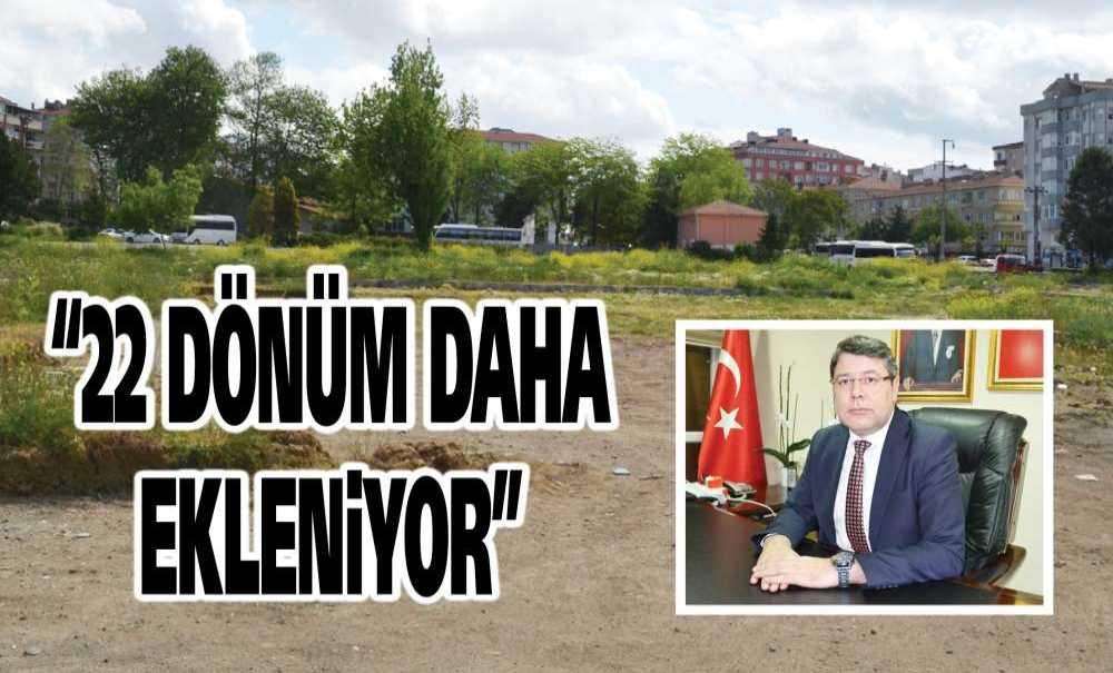 “22 Dönüm Daha Ekleniyor”
