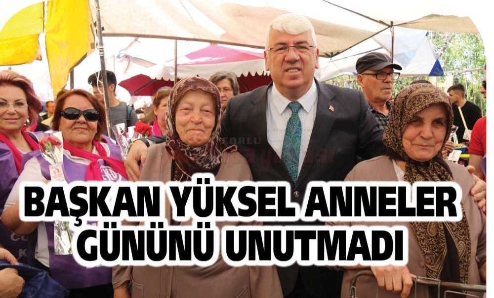Başkan Yüksel Anneleri Gününü Unutmadı