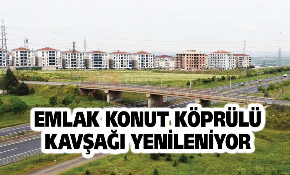 Emlak Konut Köprülü Kavşağı Yenileniyor