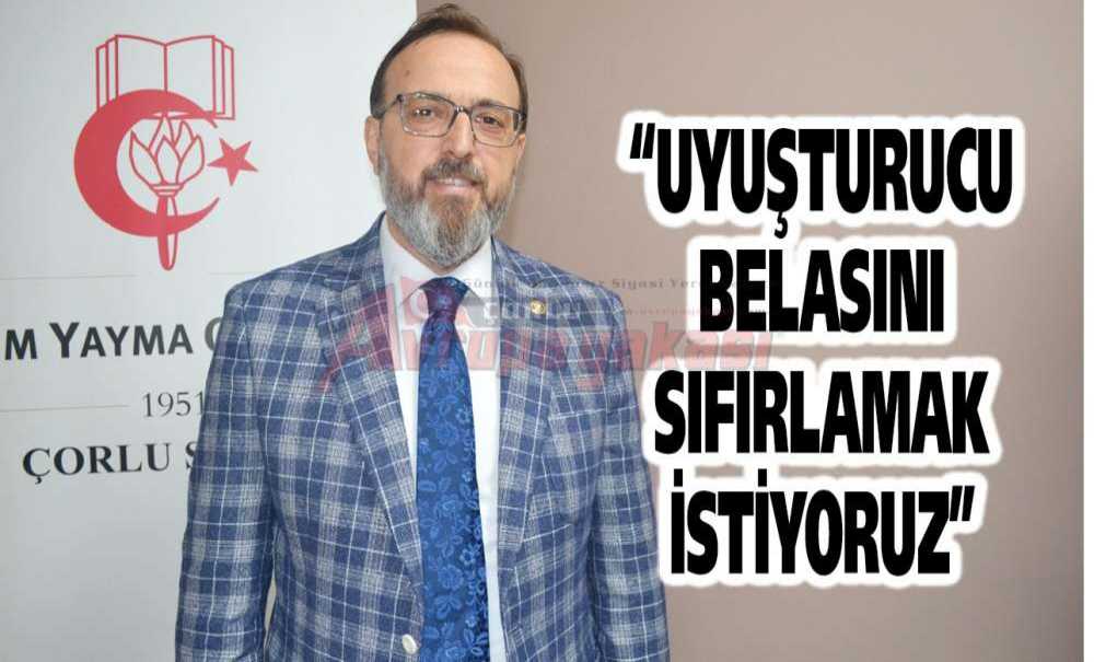“Uyuşturucu Belasını Sıfırlamak İstiyoruz”