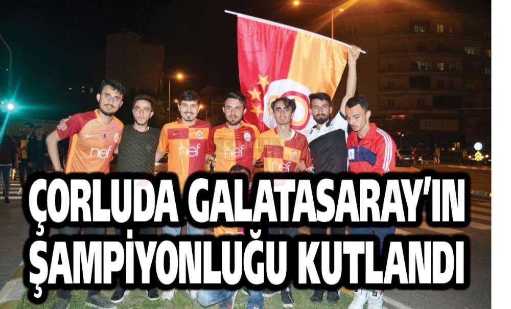 Çorluda Galatasaray'ın Şampiyonluğu Kutlandı