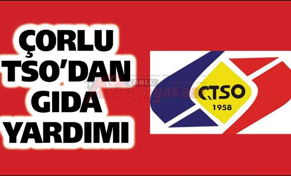 Çorlu Tso'dan Gıda Yardımı