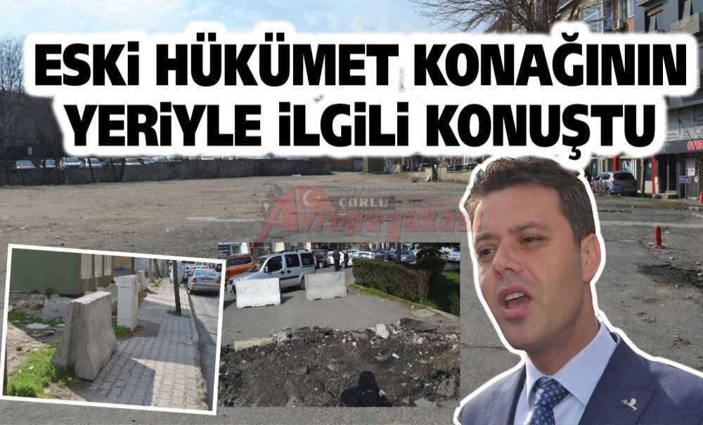 Eski Hükümet Konağının Yeriyle İlgili Konuştu