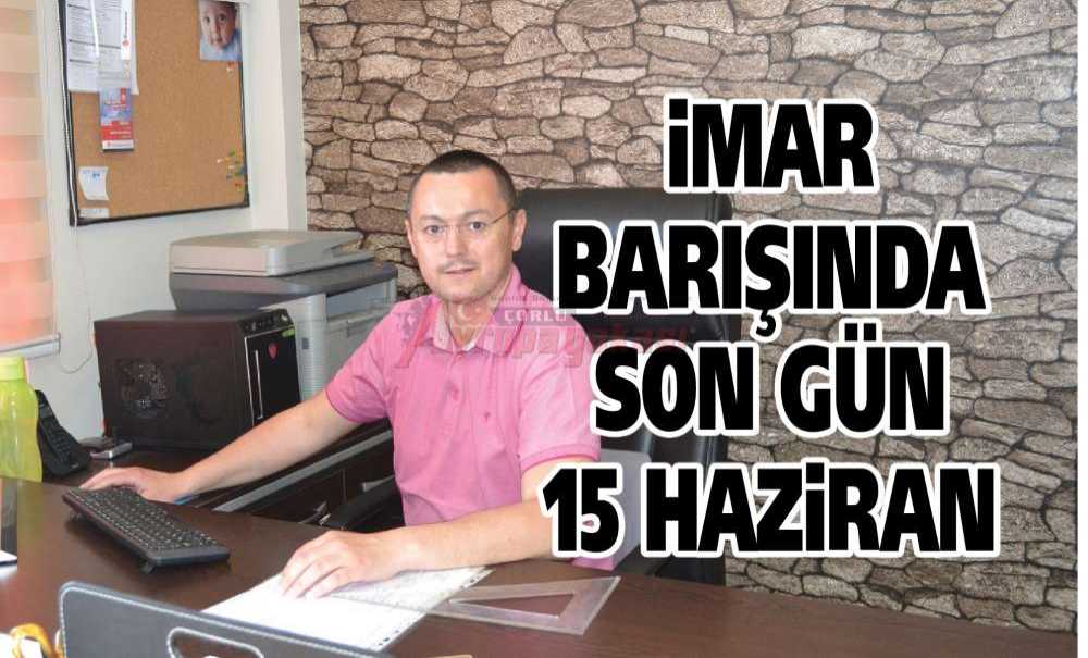İmar Barışında Son Gün 15 Haziran