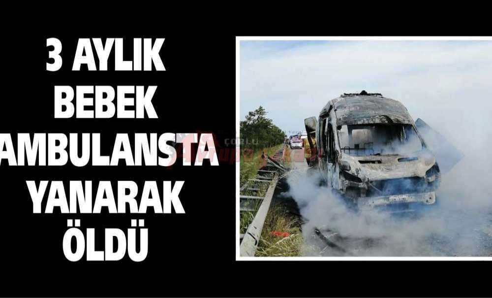3 Aylık Bebek Ambulansta Yanarak Öldü