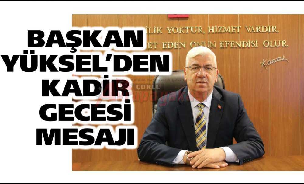 Başkan Yüksel'den Kadir Gecesi Mesajı