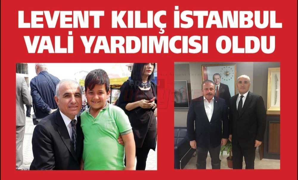 Levent Kılıç İstanbul Vali Yardımcısı Oldu