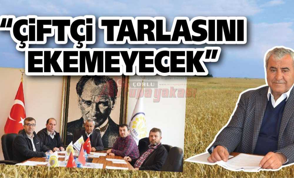 “Çiftçi Tarlasını Ekemeyecek”